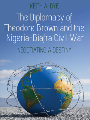cover image of The Diplomacy of Theodore Brown and the Nigeria-Biafra Civil War